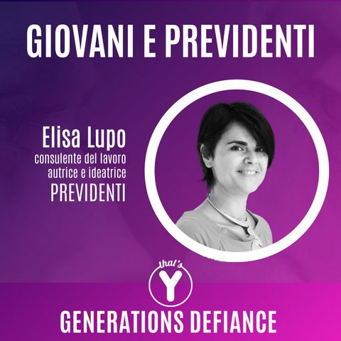 "Giovani e Previdenti" con Elisa Lupo Previdenti podcast [Generations Defiance]