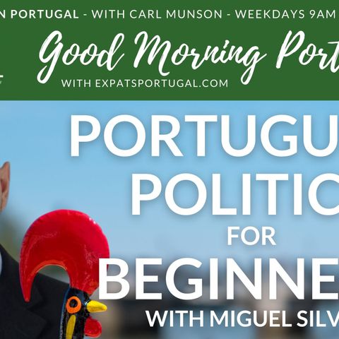 Portuguese politics for beginners with Miguel Silva | Good Morning Portugal!