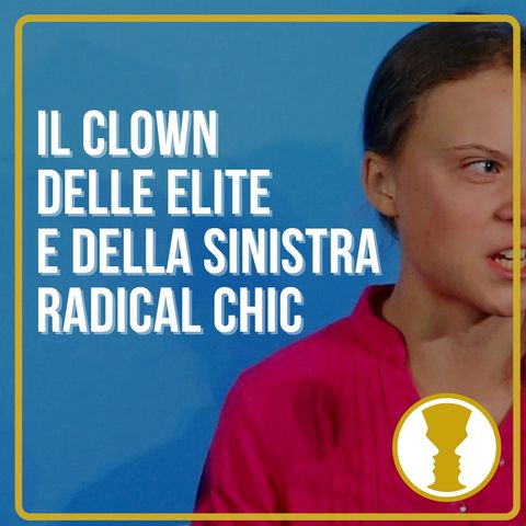 Greta Thunberg, il clown delle elite e della sinistra radical chic - Gabriele Sannino