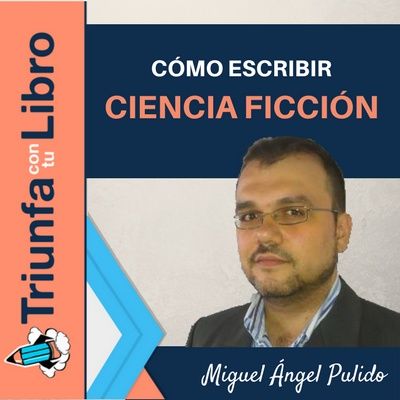 #125: Escribir Ciencia Ficción. Cómo Escribir Historias de Ciencia Ficción. Miguel Ángel Alonso Pulido