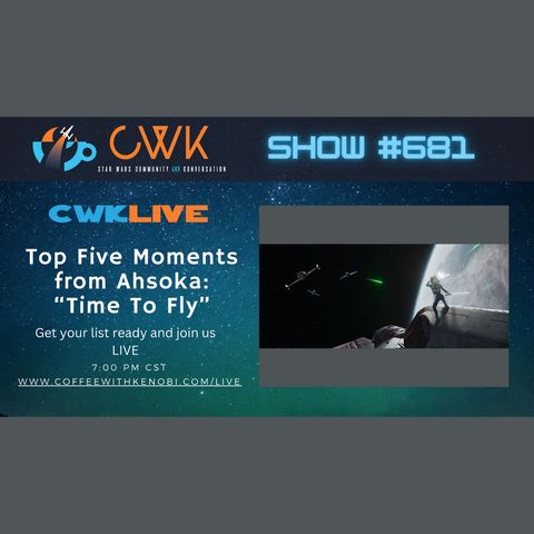 CWK Show #681 LIVE: Top 5 Moments from Ahsoka "Time To Fly"