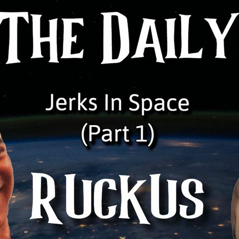 Jerks In Space (Part 1)
