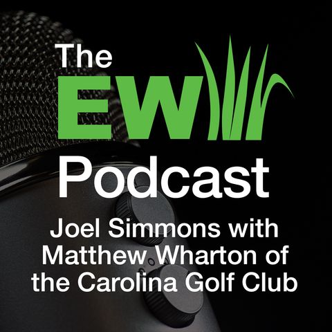 EW Podcast - Joel Simmons with Matthew Wharton of the Carolina Golf Club