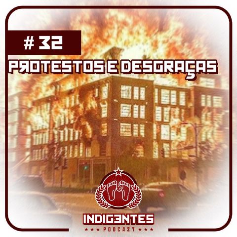 #32 - Protestos e Desgraças