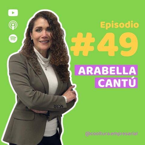 E49. Cultura humanista, donde el bienestar de las personas fomenta la marca empleadora con Arabella Cantú | FEMSA