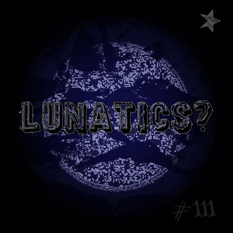 Lunatics? (#111)