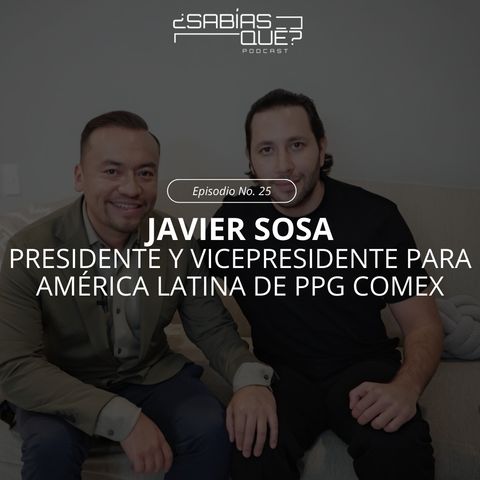 Javier Sosa - Ep. 25 - Presidente y Vicepresidente para América Latina de PPG Comex - Su trayectoria