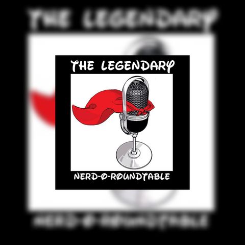 The Legendary Nerd-O-Roundtable – Back by Popular Demand!!!