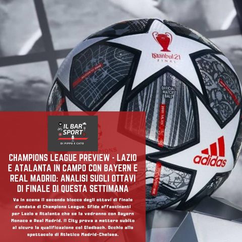Champions Preview - Lazio e Atalanta in campo con Bayern e Real Madrid: analisi sugli ottavi di questa settimana