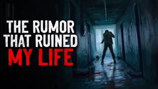 "The Rumor That Ruined My Life" Creepypasta