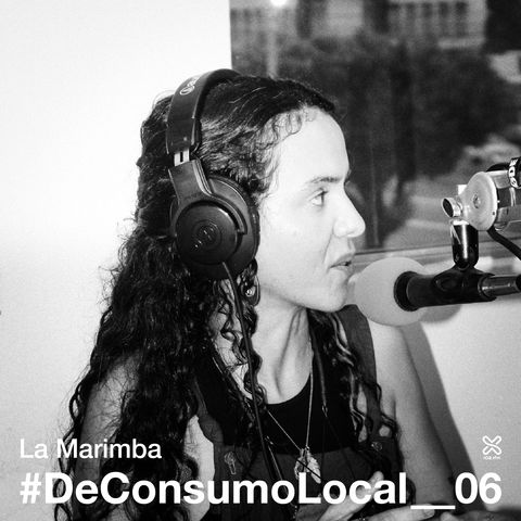 #DeConsumoLocal_06 - La Marimba