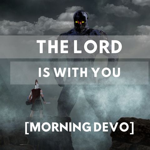 The Lord is with you [Morning Devo]