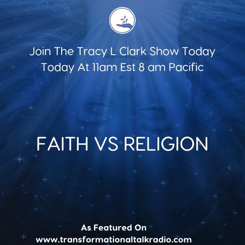 The Tracy L Clark Show: Live Your Extraordinary Life Radio: FAITH VS RELIGION