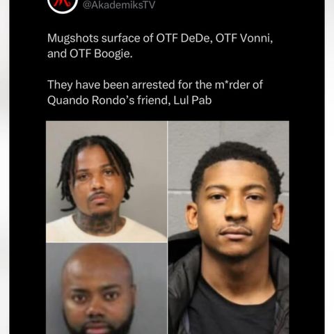 OTF DEDE AND TWO OTHERS ARRESTED FOR THE MURDER OF LUL PAB QUANDO RONDO FRIEND WTF