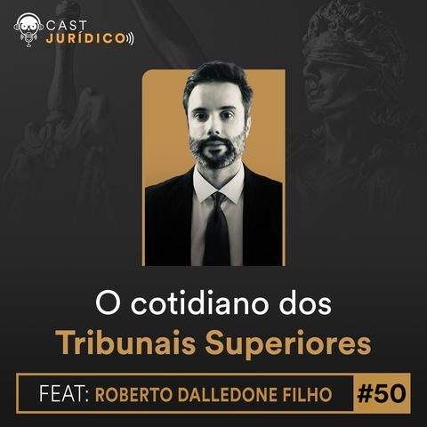 Episódio 50:O cotidiano dos Tribunais Superiores