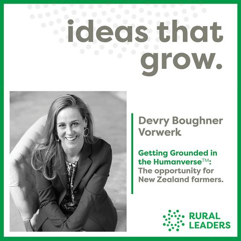 Devry Boughner Vorwerk | Getting Grounded in the Humanverse™ - the opportunity for New Zealand farmers.