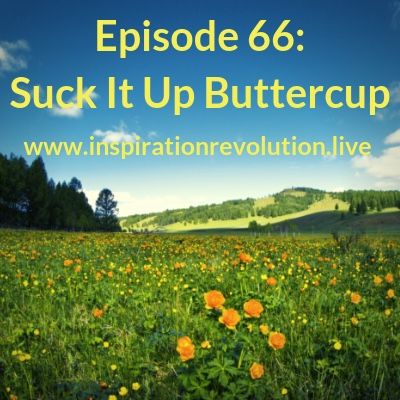 Ep66 - Suck It Up Buttercup