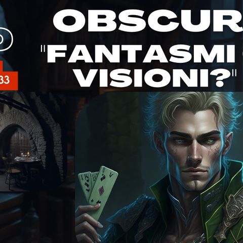 Dungeons & Dragons - DnD 5e _ OBSCURUM - S1E33 - Fantasmi o Visioni_