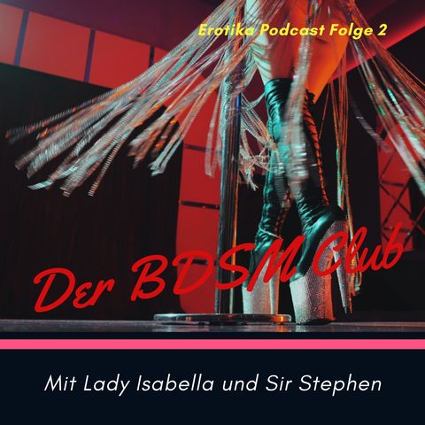Erotika Podcast Folge 2 - Der BDSM Club - die Background Story von Lady Isabella