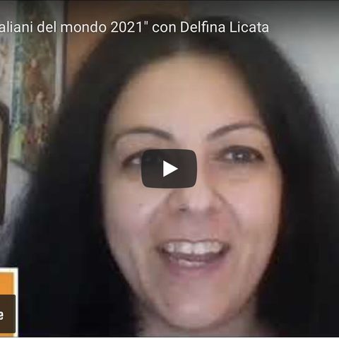 Rapporto italiani del mondo 2021 con Delfina Licata