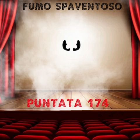 Puntata 174 - Fumo spaventoso