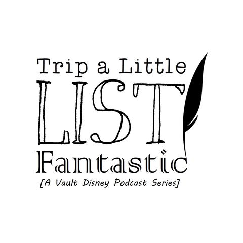 Trip a Little List Fantastic Ep. 1: Be Prepared for Top 10 Disney Villains