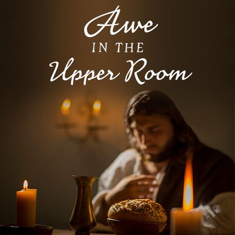 Awe in the Upper Room