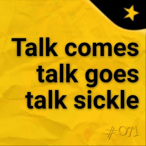 Talk comes, talk goes, talk sickle (#071)