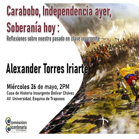 Alexander Torres: Carabobo, independencia ayer, Soberanía hoy (Reflexiones Sobre nuestro pasado en Clave Insurgente)