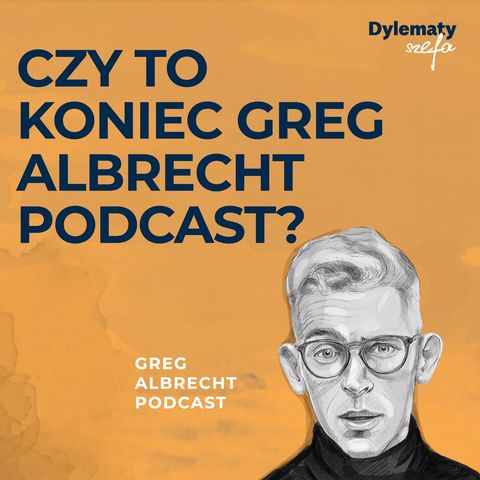 #248 Czy to koniec Greg Albrecht Podcast?