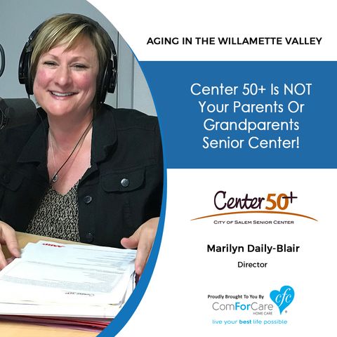 11/14/20: Marilyn Daily-Blair, Director of Center 50+ | NOT Your Grandparents’ Senior Center! | Aging in the Willamette Valley