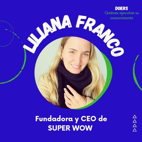 Liliana Franco. Fundadora y CEO de Super Wow