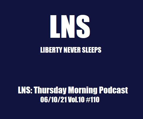 LNS: Thursday Morning Podcast 06/10/21 Vol.10 #110