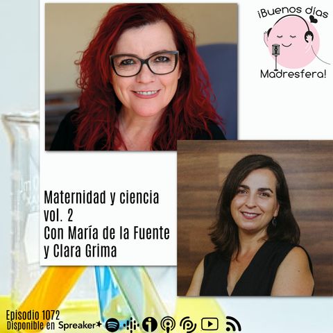 Maternidad y ciencia vol.2: con María de la Fuente @mfuentefreire y Clara Grima @ClaraGrima