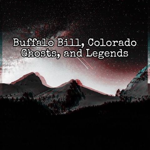 Episode 86: Buffalo Bill, and Colorado Ghosts and Legends