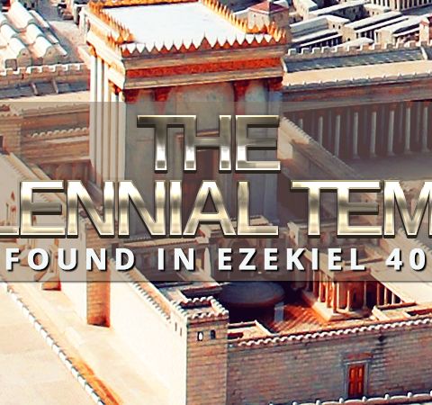 NTEB RADIO BIBLE STUDY: Ezekiel 40-48 Shows Us The Temple Of King Jesus In The Millennium On David’s Throne