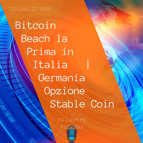 Bitcoin Beach la Prima in Italia  La Germania Pensa ad una Stable Coin TG Crypto PODCAST 02-07
