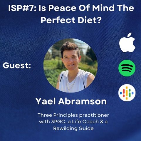 ISP7- Is Peace Of Mind The Perfect Diet? with Yael Abramson