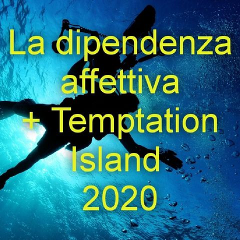 La dipendenza affettiva + Temptation Island 2020