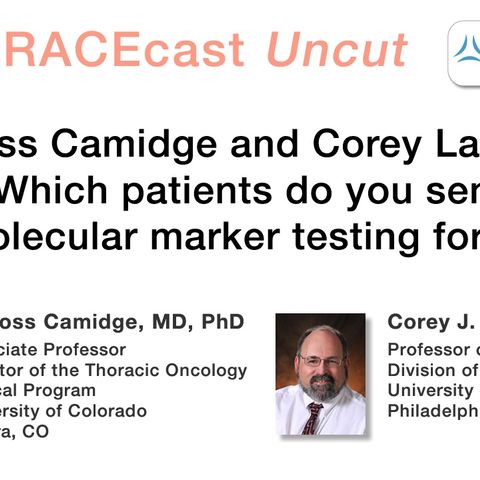 Drs. Ross Camidge and Corey Langer on "Which patients do you send molecular marker testing for?"