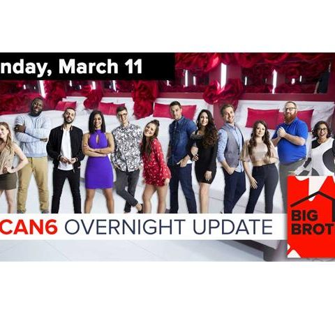 Big Brother Canada 6 | Overnight Update Podcast | March 11, 2018