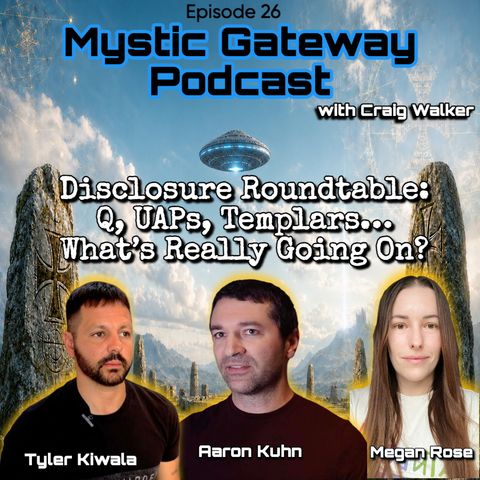 Q, UAPs, Templars… What’s Really Going On? Roundtable with Tyler Kiwala, Aaron Kuhn and Megan Rose