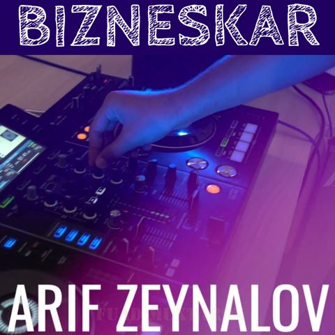 DJ Arif Zeynalov -dan BIZNESKAR üçün ekskluziv musiqi