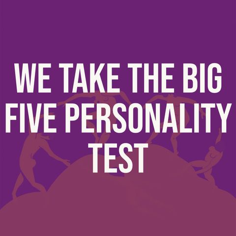 We Take the Big Five Personality Test (2021 Rerun)