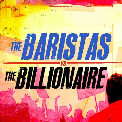Special Report: The Baristas Vs. The Billionaire