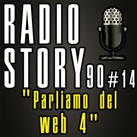 RADIOSTORY90 #14 - "Parliamo del web 4"