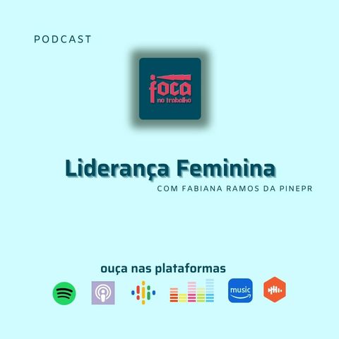 #123 - Liderança Feminina (Com Fabiana Ramos CEO da PinePR)