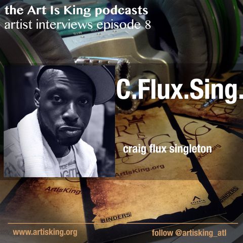 Art Is King podcast 008 -C Flux Sing