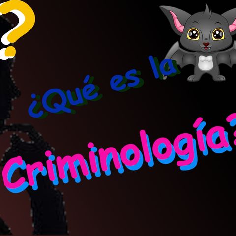 ¿Qué es la Criminología?