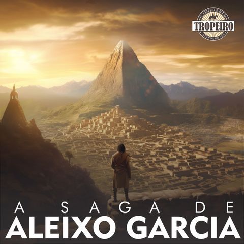 123 - A saga de Aleixo Garcia